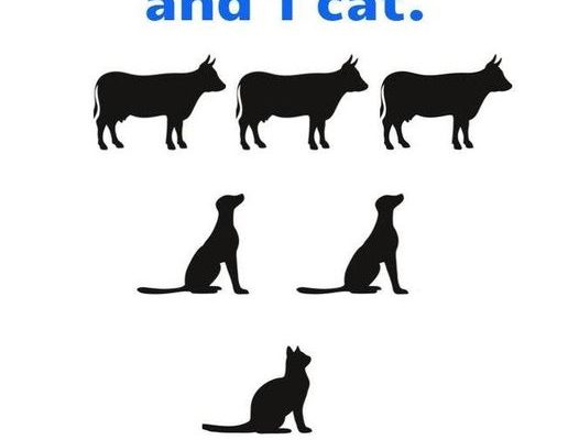 “You have 3 cows, 2 dogs, and 1 cat. How many legs do you have?”